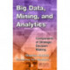 Big Data, Mining, and Analytics: Components of Strategic Decision Making