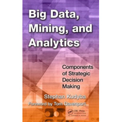 Big Data, Mining, and Analytics: Components of Strategic Decision Making