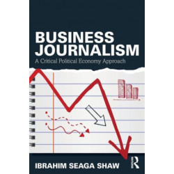 Business Journalism: A Critical Political Economy Approach