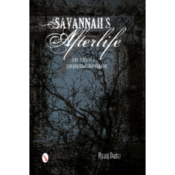 Savannah's Afterlife: True Tales of a Paranormal Investigator: True Tales of a Paranormal Investigator