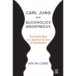 Carl Jung and Alcoholics Anonymous: The Twelve Steps as a Spiritual Journey of Individuation