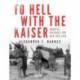 To Hell with the Kaiser, Vol. I: America Prepares for War, 1916-1918