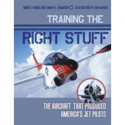 Training the Right Stuff: The Aircraft That Produced America's Jet Pilots