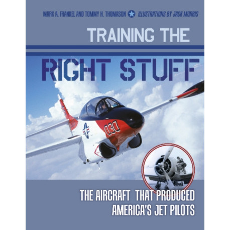 Training the Right Stuff: The Aircraft That Produced America's Jet Pilots