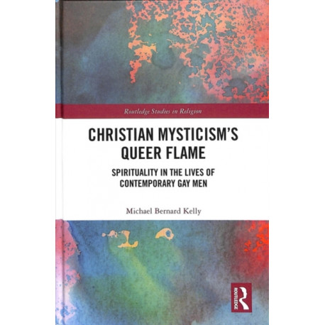 Christian Mysticism’s Queer Flame: Spirituality in the Lives of Contemporary Gay Men