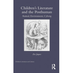 Children's Literature and the Posthuman: Animal, Environment, Cyborg