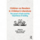 Children as Readers in Children's Literature: The power of texts and the importance of reading