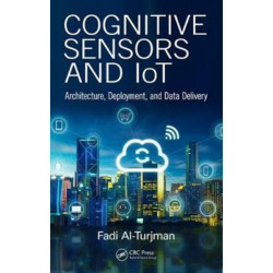 Cognitive Sensors and IoT: Architecture, Deployment, and Data Delivery