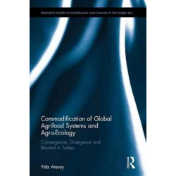 Commodification of Global Agrifood Systems and Agro-Ecology: Convergence, Divergence and Beyond in Turkey