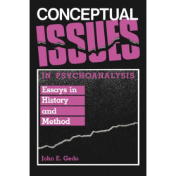 Conceptual Issues in Psychoanalysis: Essays in History and Method