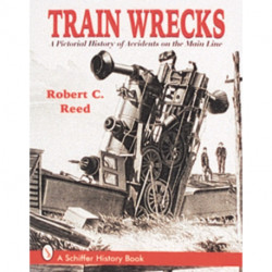 Train Wrecks: A Pictorial History of Accidents on the Main Line