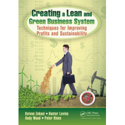 Creating a Lean and Green Business System: Techniques for Improving Profits and Sustainability