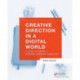 Creative Direction in a Digital World: A Guide to Being a Modern Creative Director