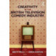 Creativity in the British Television Comedy Industry