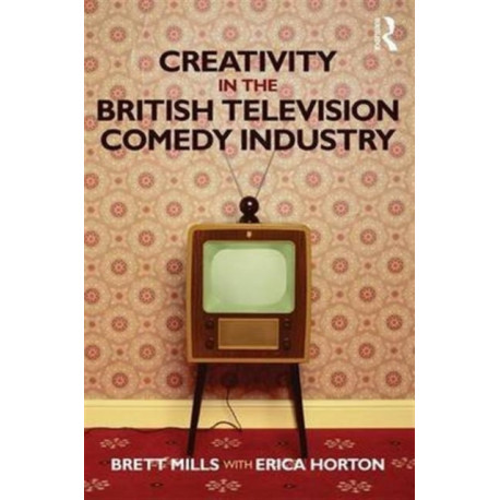 Creativity in the British Television Comedy Industry