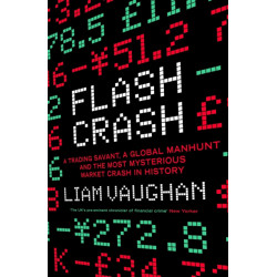 Flash Crash: A Trading Savant, a Global Manhunt and the Most Mysterious Market Crash in History