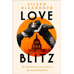 Love in the Blitz: A Woman in a World Turned Upside Down