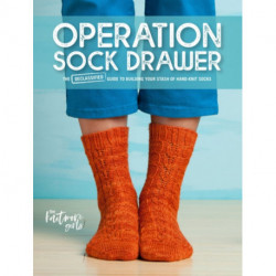 Operation Sock Drawer: The Declassified Guide to Building Your Stash of Hand-Knit Socks