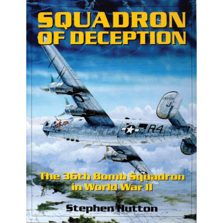 Squadron of Deception: The 36th Bomb Squadron in World War II