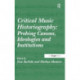 Critical Music Historiography: Probing Canons, Ideologies and Institutions
