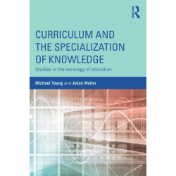 Curriculum and the Specialization of Knowledge: Studies in the sociology of education