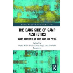 The Dark Side of Camp Aesthetics: Queer Economies of Dirt, Dust and Patina