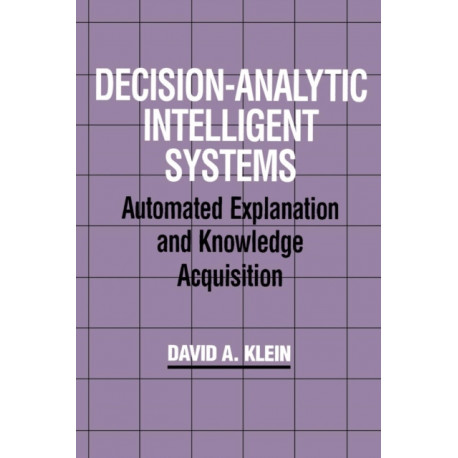 Decision-Analytic Intelligent Systems: Automated Explanation and Knowledge Acquisition
