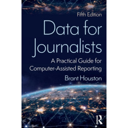 Data for Journalists: A Practical Guide for Computer-Assisted Reporting