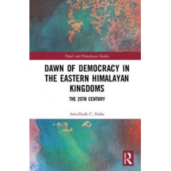 Dawn of Democracy in the Eastern Himalayan Kingdoms: The 20th Century