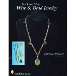 You Can Make Wire & Bead Jewelry