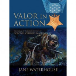 Valor in Action: The Medal of Honor Paintings of Col. Charles Waterhouse
