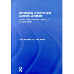 Developing Creativity and Curiosity Outdoors: How to Extend Creative Learning in the Early Years