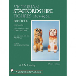 Victorian Staffordshire Figures 1875-1962: Portraits, Decorative & Other Figures, Dogs & Other Animals, Later Reproductions