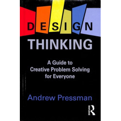Design Thinking: A Guide to Creative Problem Solving for Everyone