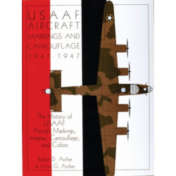 USAAF Aircraft Markings and Camouflage 1941-1947: The History of USAAF Aircraft Markings, Insignia, Camouflage, and Colors