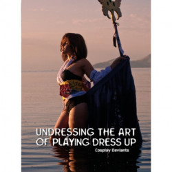 Undressing the Art of Playing Dress Up: Cosplay Deviants