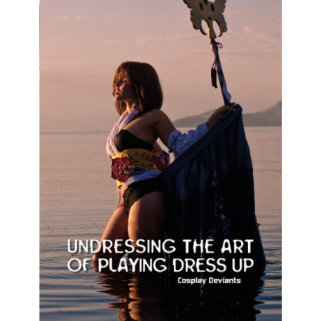 Undressing the Art of Playing Dress Up: Cosplay Deviants