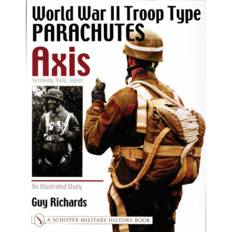 World War II Troop Type Parachutes Axis: Germany, Italy, Japan: An Illustrated Study