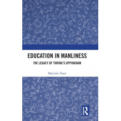 Education in Manliness: The Legacy of Thring’s Uppingham