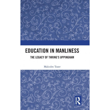 Education in Manliness: The Legacy of Thring’s Uppingham