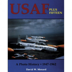 USAF Plus Fifteen: A Photo History 1947-1962