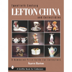 Twentieth Century Lefton China and Collectibles: A Numbered Price Guide for Collectors