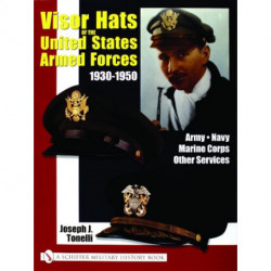 VISOR HATS OF THE UNITED STATES ARMED FORCES 1930-1950: Army • Navy • Marine Corps • Other Services