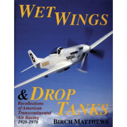 Wet Wings & Drop Tanks: Recollections of American Transcontinental Air Racing 1928-1970