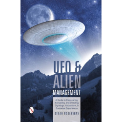 UFO and Alien Management: A Guide to Discovering, Evaluating, and Directing Sightings, Abductions, and Contactee Experiences