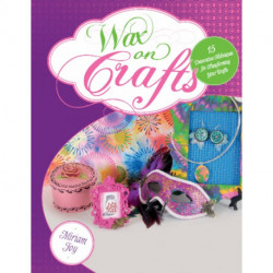Wax on Crafts: 15 Decorative Techniques for Transforming Your Crafts