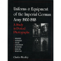 Uniforms & Equipment of the Imperial German Army 1900-1918: A Study in Period Photographs