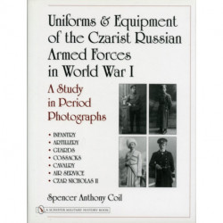 Uniforms & Equipment of the Czarist Russian Armed Forces in World War I: A Study in Period Photographs