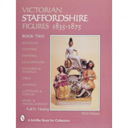 Victorian Staffordshire Figures 1835-1875, Book Two: Religous, Hunters, Pastoral, Occupations, Children & Animals, Dogs, Animals, Cottages & Castles, Sport & Miscellaneous