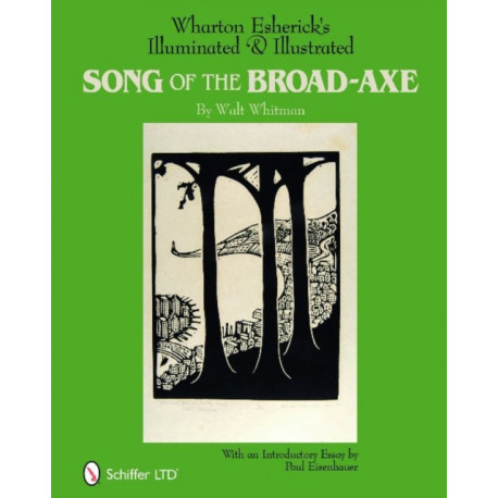 Wharton Esherick's Illuminated & Illustrated Song of the Broad-Axe: By Walt Whitman